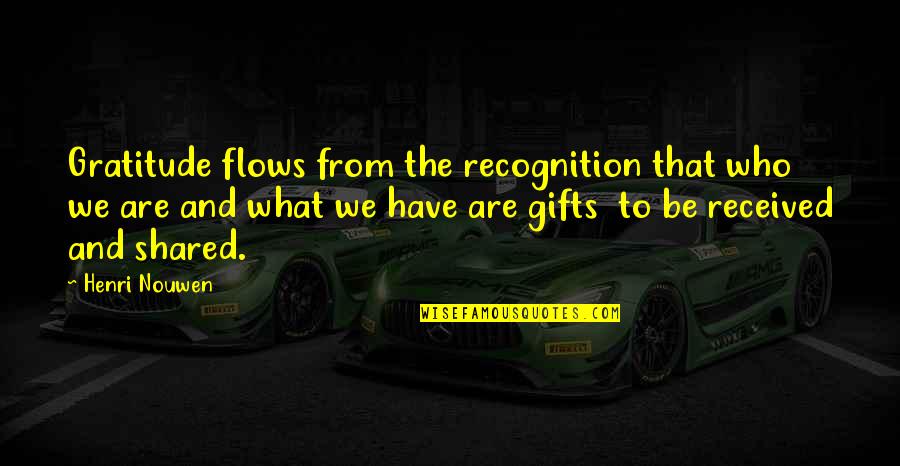 Good Life Motto Quotes By Henri Nouwen: Gratitude flows from the recognition that who we