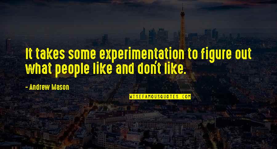 Good Life Onerepublic Quotes By Andrew Mason: It takes some experimentation to figure out what