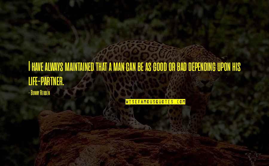 Good Life Partner Quotes By Bunny Reuben: I have always maintained that a man can