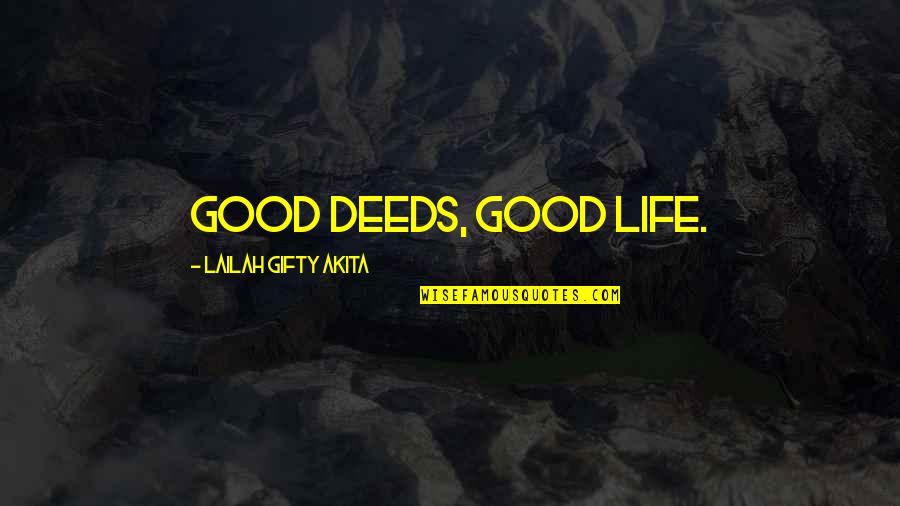 Good Life Positive Quotes By Lailah Gifty Akita: Good deeds, good life.
