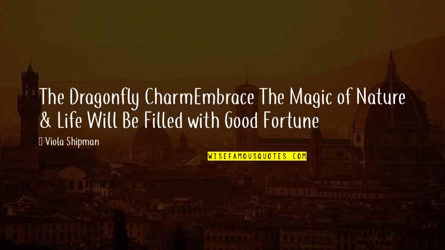 Good Life Quotes Quotes By Viola Shipman: The Dragonfly CharmEmbrace The Magic of Nature &