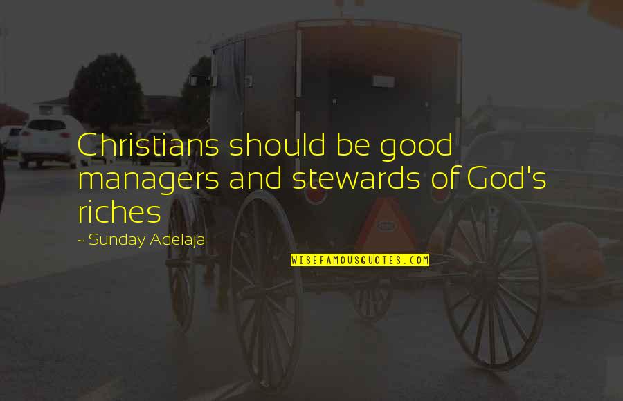 Good Life With God Quotes By Sunday Adelaja: Christians should be good managers and stewards of