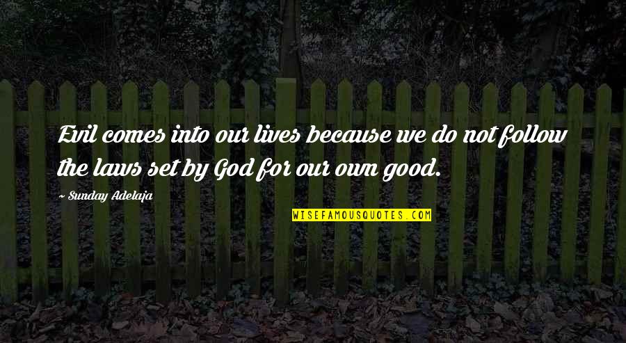 Good Life With God Quotes By Sunday Adelaja: Evil comes into our lives because we do