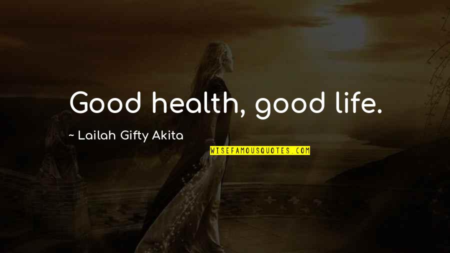 Good Lifestyle Quotes By Lailah Gifty Akita: Good health, good life.