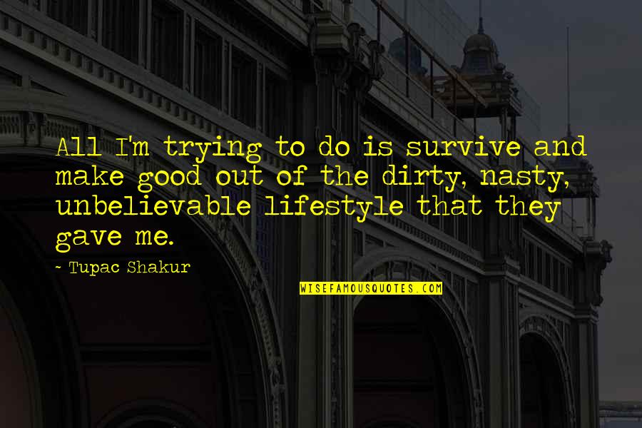 Good Lifestyle Quotes By Tupac Shakur: All I'm trying to do is survive and