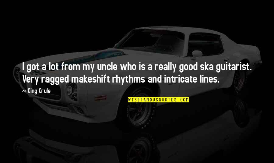 Good Lines Quotes By King Krule: I got a lot from my uncle who Good Lines Quotes By King Krule: I got a lot from my uncle who