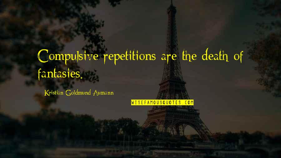 Good Linkedin Quotes By Kristian Goldmund Aumann: Compulsive repetitions are the death of fantasies.