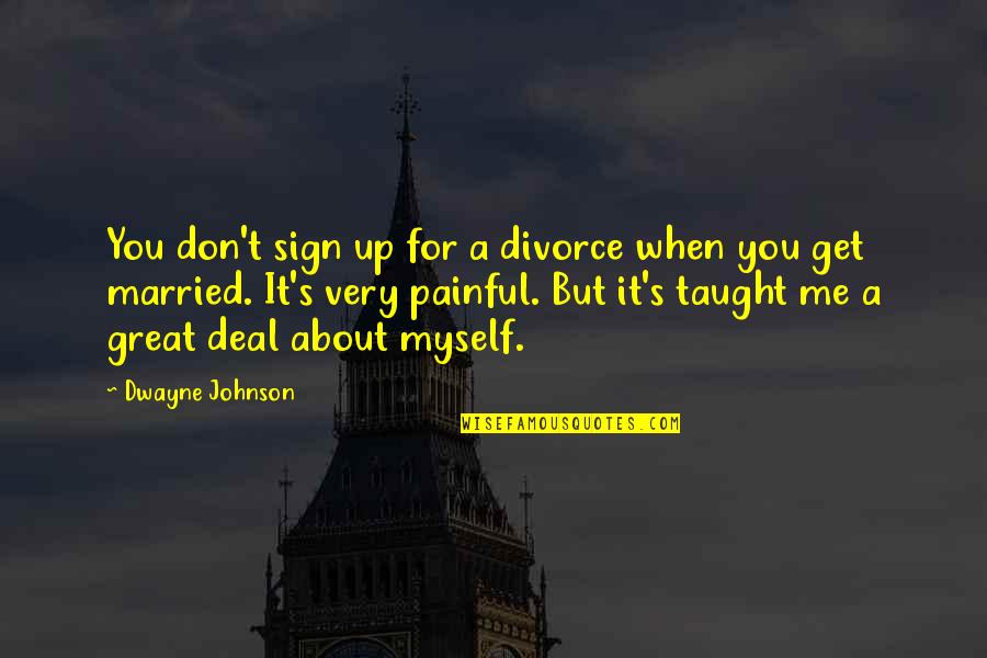 Good Listener Funny Quotes By Dwayne Johnson: You don't sign up for a divorce when