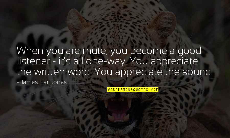 Good Listener Quotes By James Earl Jones: When you are mute, you become a good