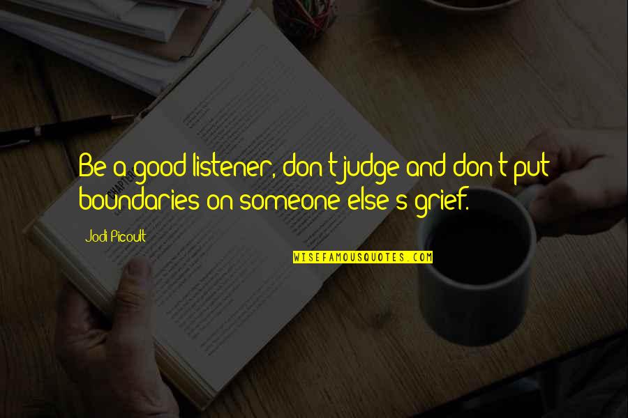 Good Listener Quotes By Jodi Picoult: Be a good listener, don't judge and don't