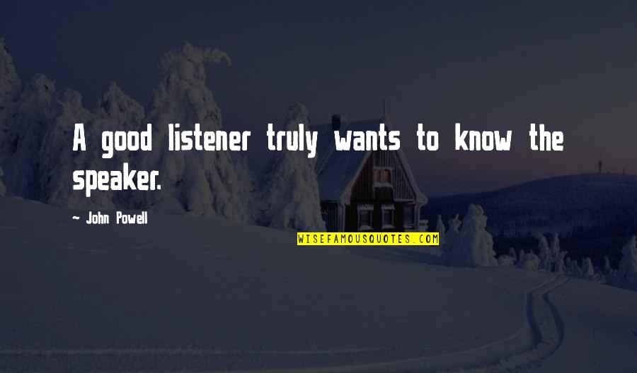 Good Listener Quotes By John Powell: A good listener truly wants to know the