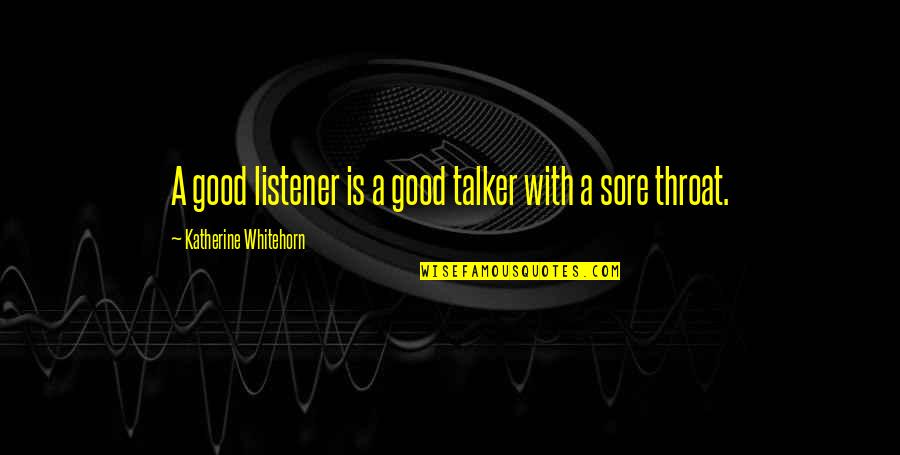 Good Listener Quotes By Katherine Whitehorn: A good listener is a good talker with