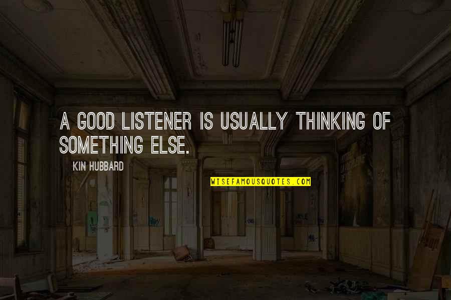 Good Listener Quotes By Kin Hubbard: A good listener is usually thinking of something
