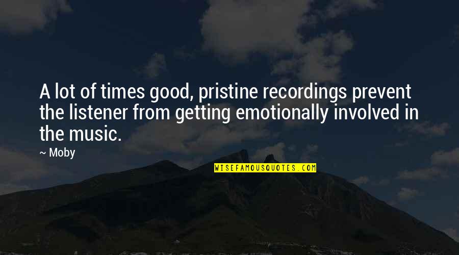 Good Listener Quotes By Moby: A lot of times good, pristine recordings prevent