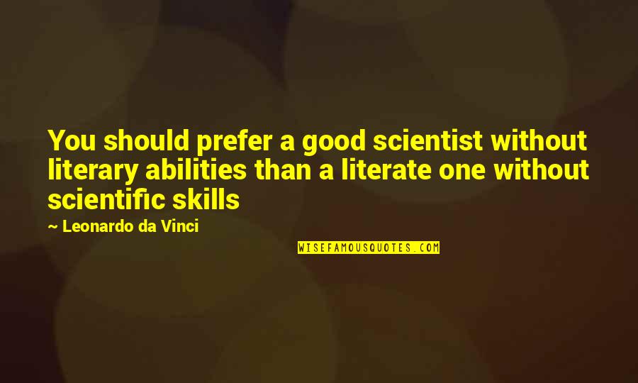 Good Literary Quotes By Leonardo Da Vinci: You should prefer a good scientist without literary Good Literary Quotes By Leonardo Da Vinci: You should prefer a good scientist without literary