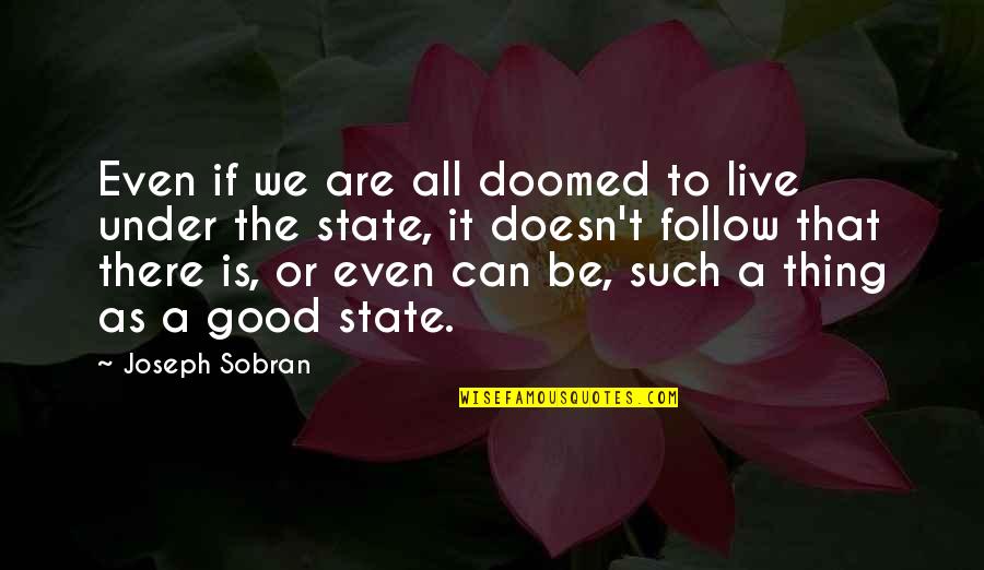 Good Live It Up Quotes By Joseph Sobran: Even if we are all doomed to live