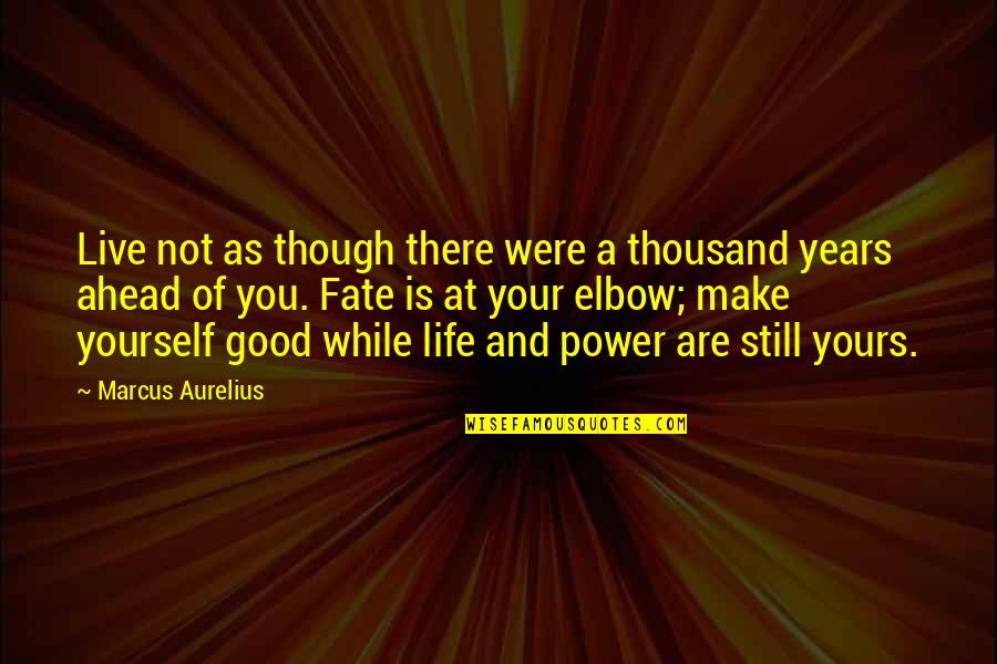 Good Live It Up Quotes By Marcus Aurelius: Live not as though there were a thousand