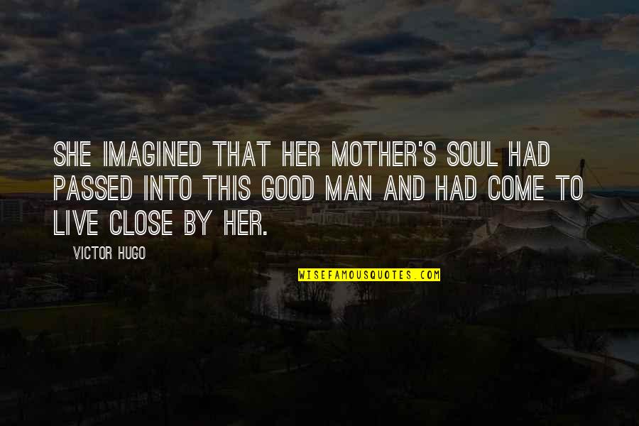 Good Live It Up Quotes By Victor Hugo: She imagined that her mother's soul had passed