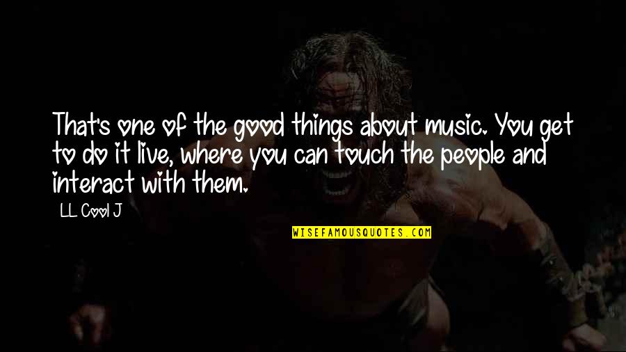 Good Live Quotes By LL Cool J: That's one of the good things about music.