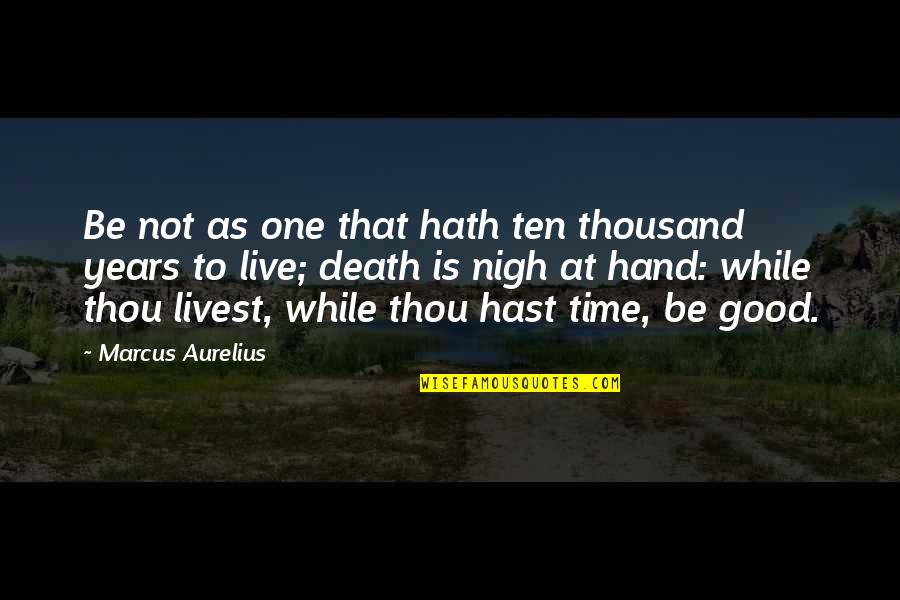Good Live Quotes By Marcus Aurelius: Be not as one that hath ten thousand