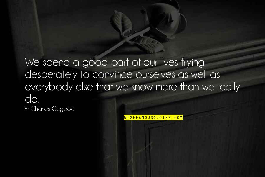 Good Lives Quotes By Charles Osgood: We spend a good part of our lives