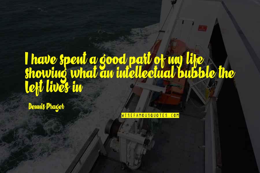 Good Lives Quotes By Dennis Prager: I have spent a good part of my