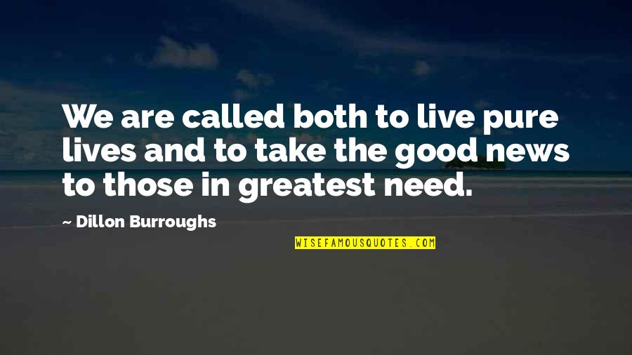 Good Lives Quotes By Dillon Burroughs: We are called both to live pure lives