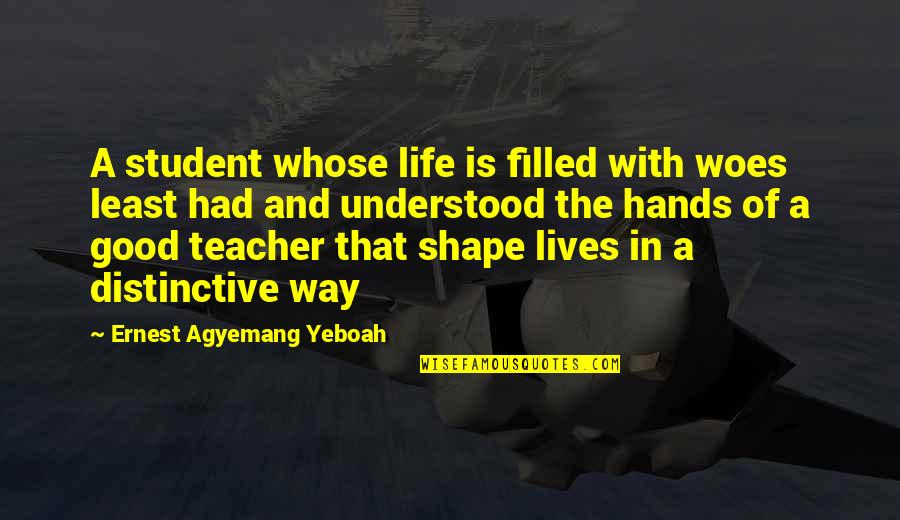 Good Lives Quotes By Ernest Agyemang Yeboah: A student whose life is filled with woes