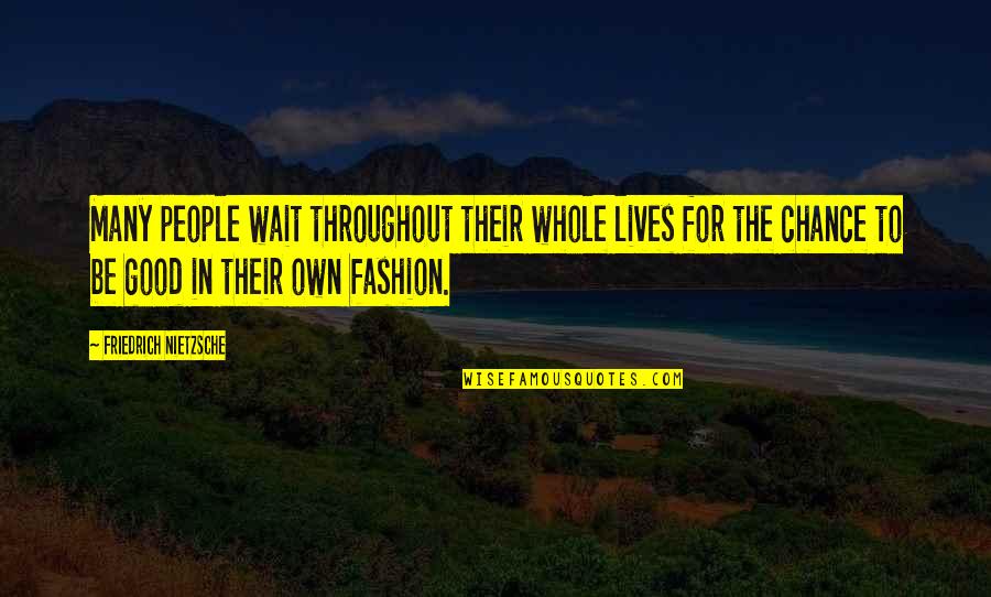 Good Lives Quotes By Friedrich Nietzsche: Many people wait throughout their whole lives for