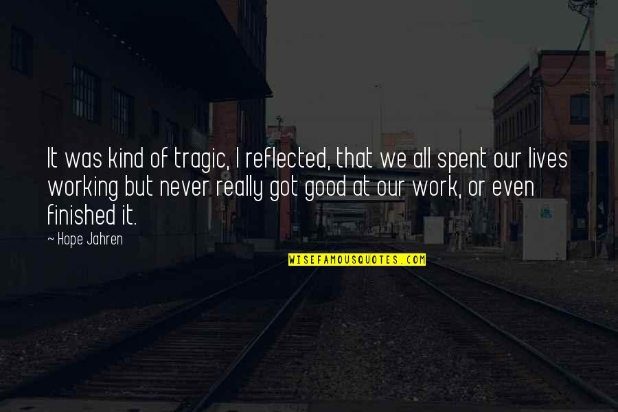 Good Lives Quotes By Hope Jahren: It was kind of tragic, I reflected, that