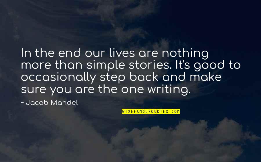 Good Lives Quotes By Jacob Mandel: In the end our lives are nothing more