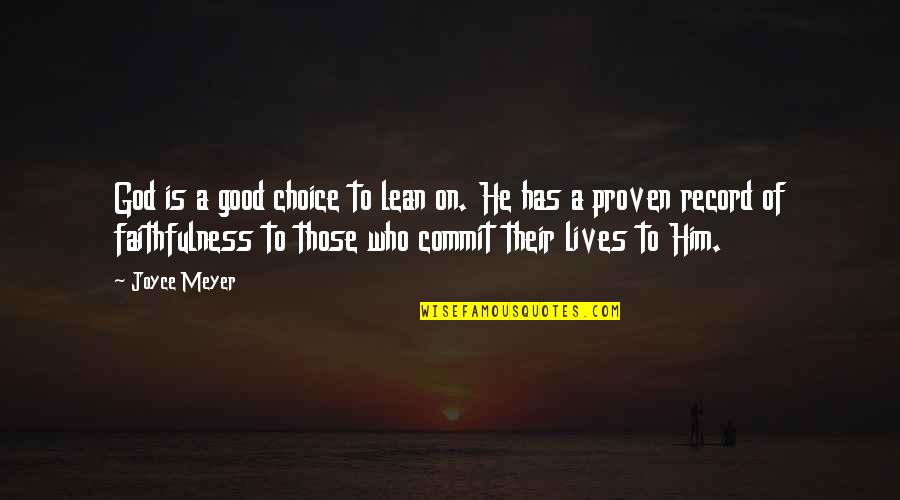 Good Lives Quotes By Joyce Meyer: God is a good choice to lean on.