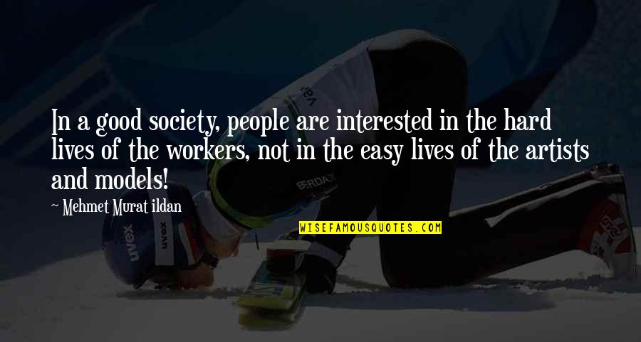 Good Lives Quotes By Mehmet Murat Ildan: In a good society, people are interested in