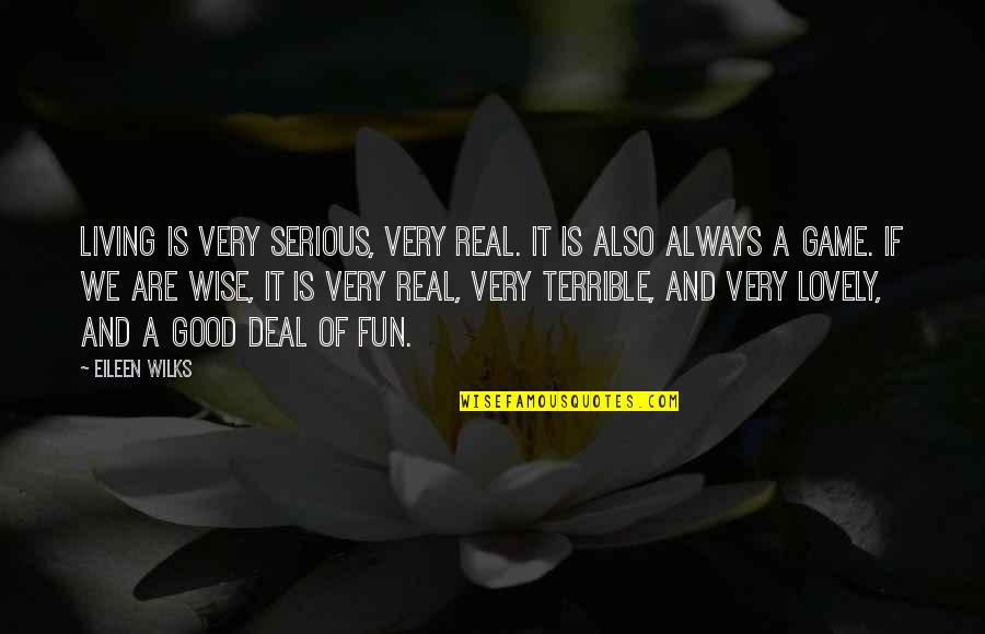 Good Living Quotes By Eileen Wilks: Living is very serious, very real. It is