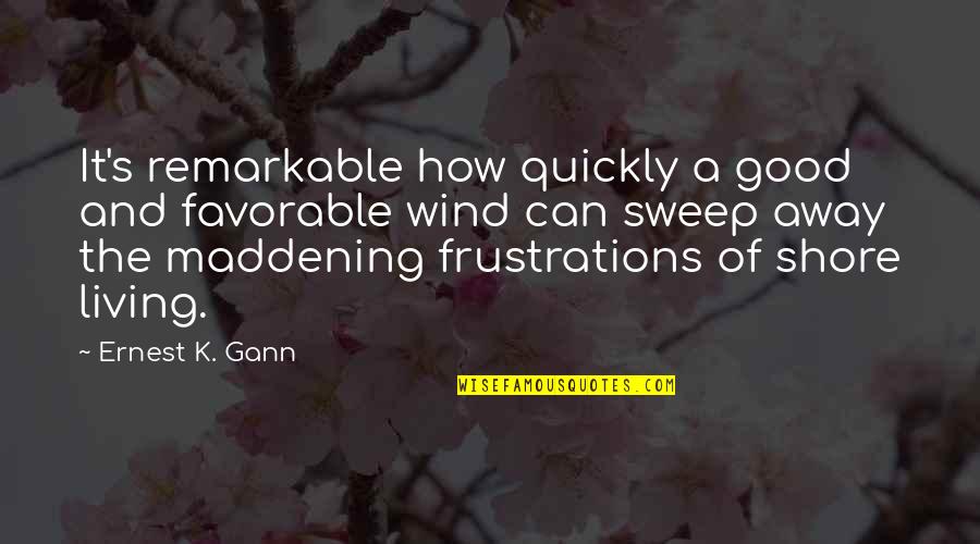 Good Living Quotes By Ernest K. Gann: It's remarkable how quickly a good and favorable