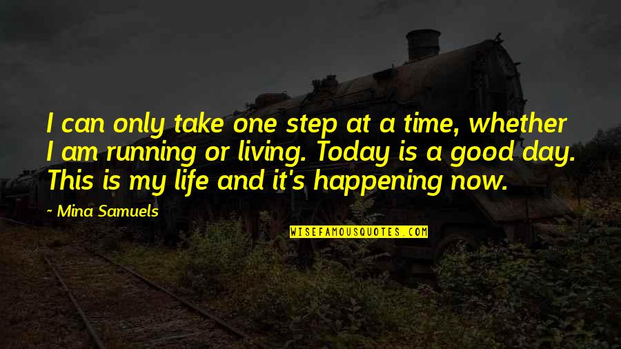 Good Living Quotes By Mina Samuels: I can only take one step at a