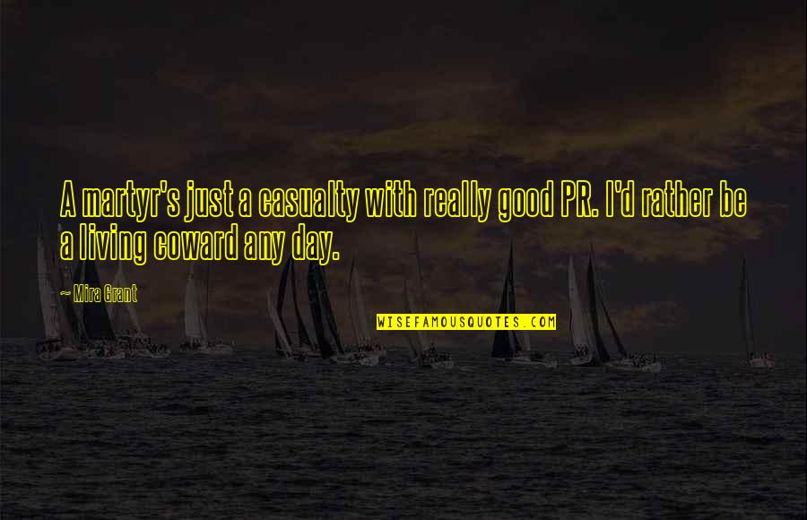 Good Living Quotes By Mira Grant: A martyr's just a casualty with really good