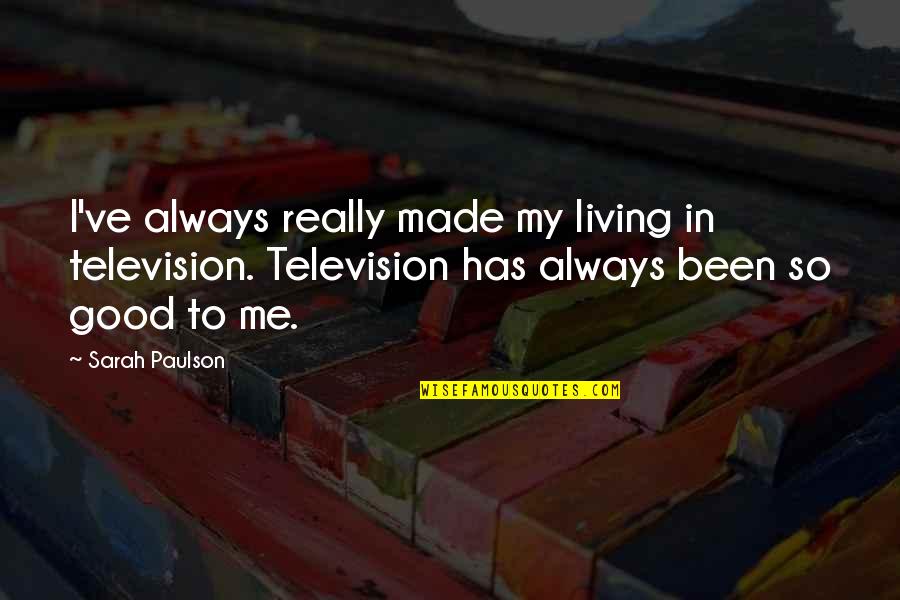 Good Living Quotes By Sarah Paulson: I've always really made my living in television.
