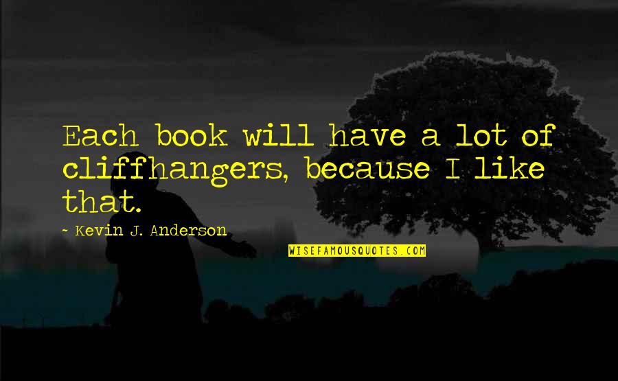 Good Logo Design Quotes By Kevin J. Anderson: Each book will have a lot of cliffhangers, Good Logo Design Quotes By Kevin J. Anderson: Each book will have a lot of cliffhangers,