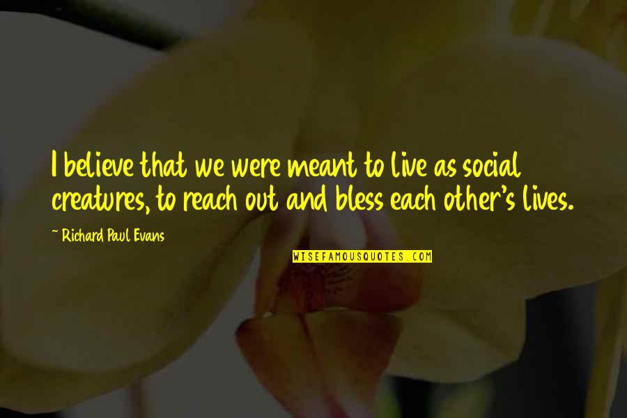 Good Logo Design Quotes By Richard Paul Evans: I believe that we were meant to live Good Logo Design Quotes By Richard Paul Evans: I believe that we were meant to live