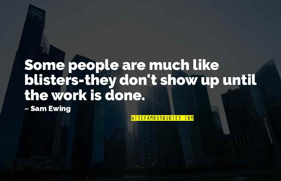 Good Looking Attitude Quotes By Sam Ewing: Some people are much like blisters-they don't show