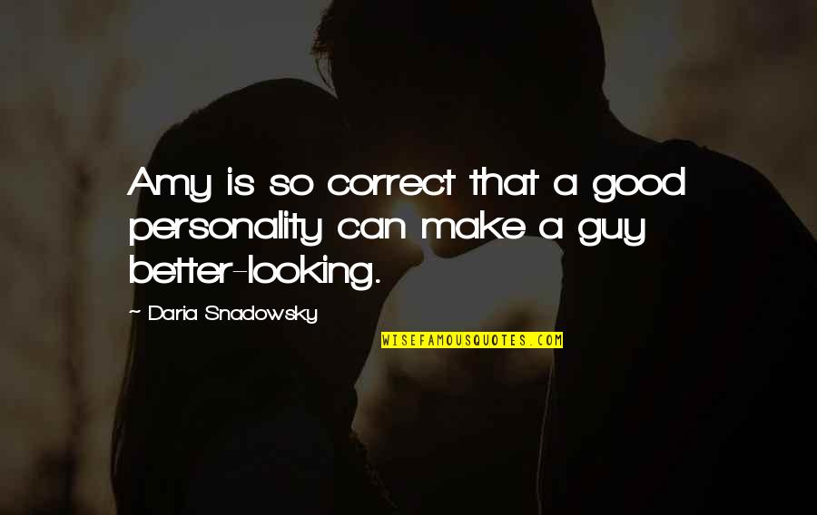 Good Looking Guy Quotes By Daria Snadowsky: Amy is so correct that a good personality