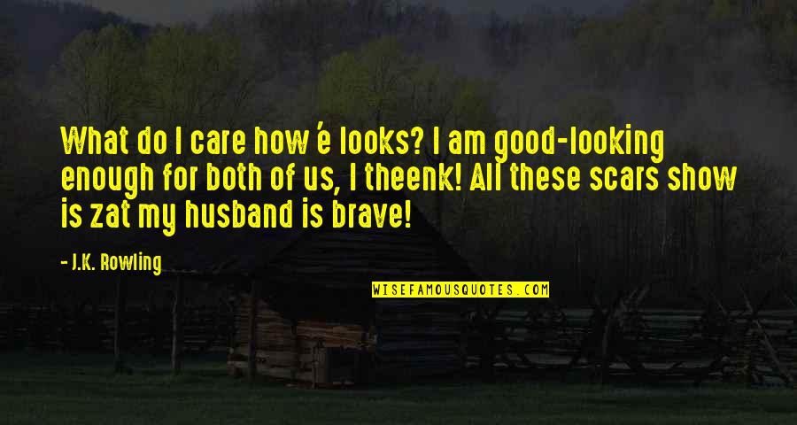 Good Looking Love Quotes By J.K. Rowling: What do I care how 'e looks? I