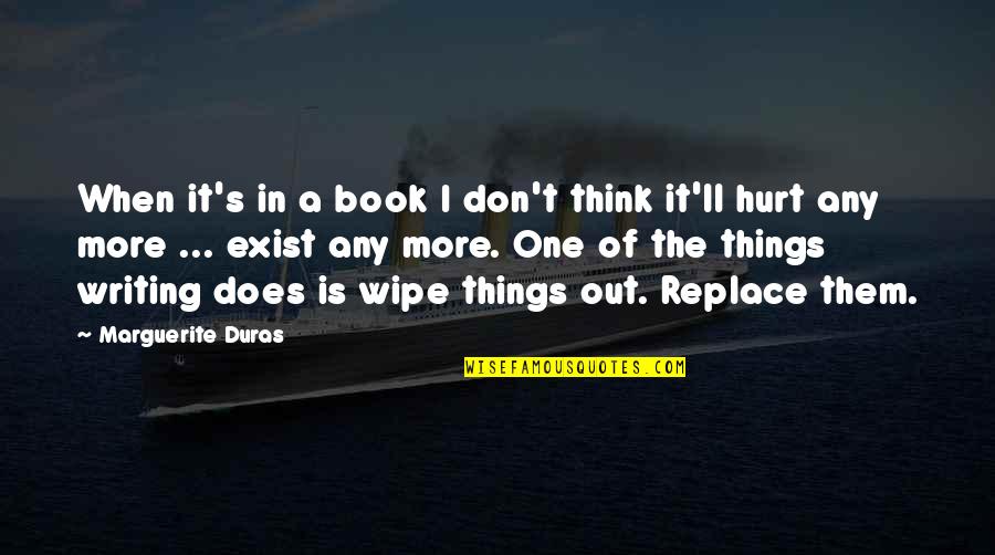 Good Looking Love Quotes By Marguerite Duras: When it's in a book I don't think