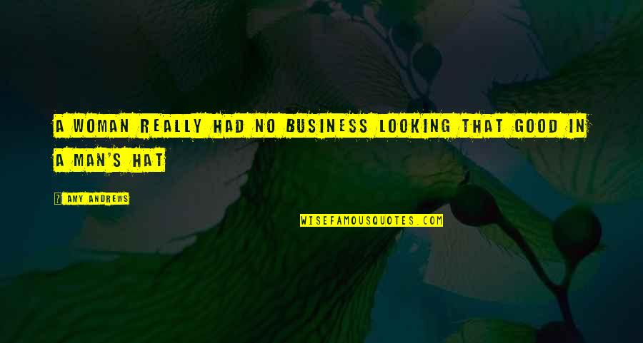Good Looking Man Quotes By Amy Andrews: A woman really had no business looking that