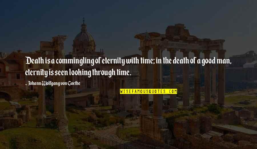 Good Looking Man Quotes By Johann Wolfgang Von Goethe: Death is a commingling of eternity with time;