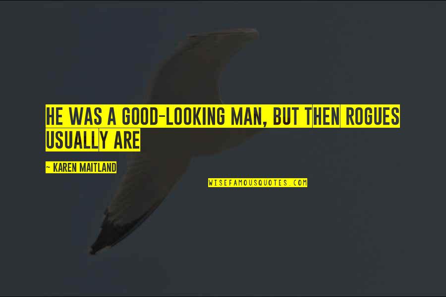 Good Looking Man Quotes By Karen Maitland: He was a good-looking man, but then rogues