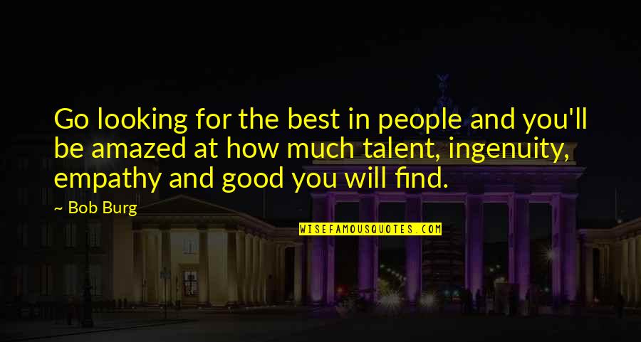 Good Looking People Quotes By Bob Burg: Go looking for the best in people and