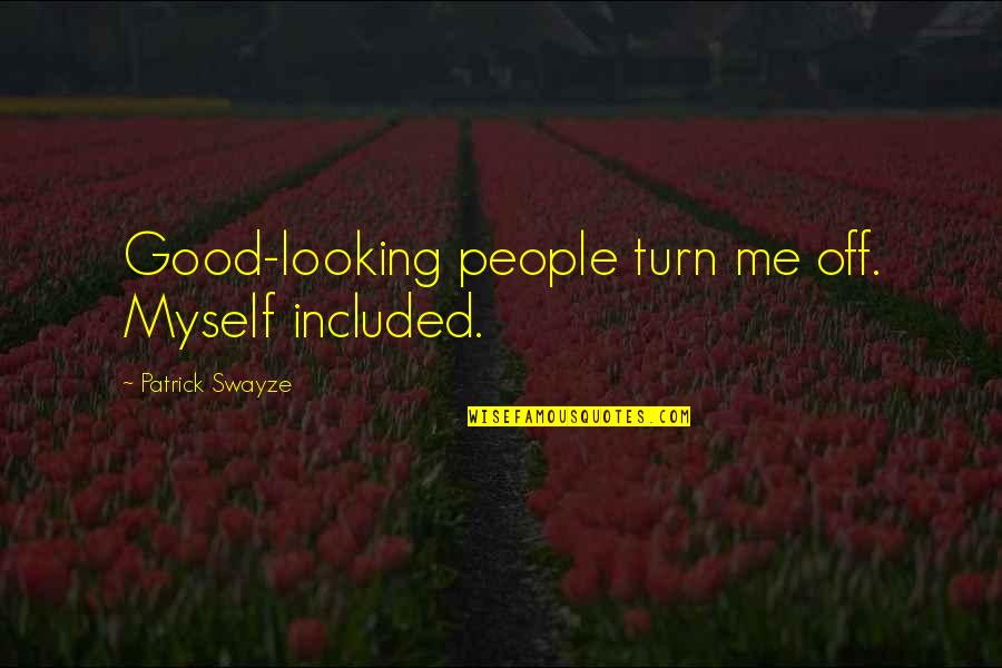 Good Looking People Quotes By Patrick Swayze: Good-looking people turn me off. Myself included.