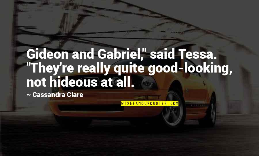 Good Looking Quotes By Cassandra Clare: Gideon and Gabriel," said Tessa. "They're really quite